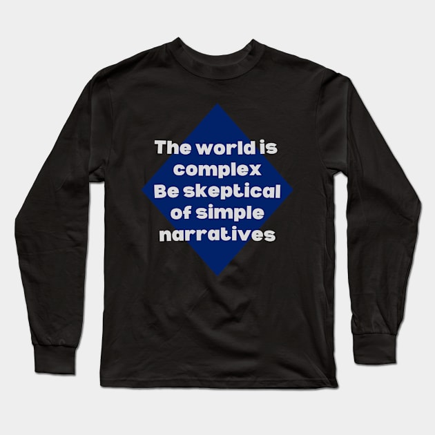 complex world, simple narratives Long Sleeve T-Shirt by OnuM2018